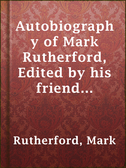 Title details for Autobiography of Mark Rutherford, Edited by his friend Reuben Shapcott by Mark Rutherford - Available